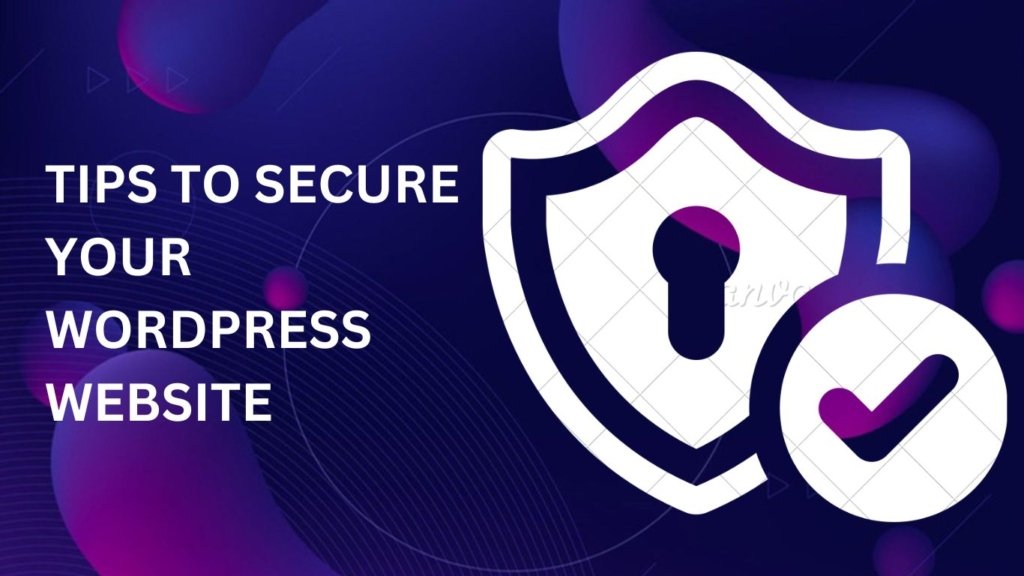 Tips to Secure Your WordPress Website