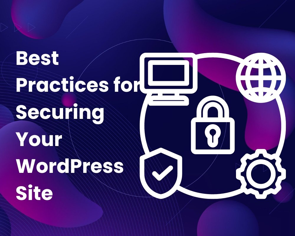 Best Practices for Securing Your WordPress Site