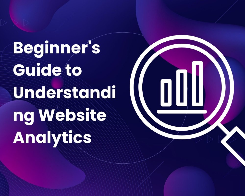 Beginner's Guide to Understanding Website Analytics
